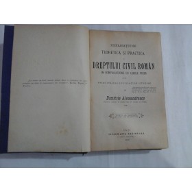   EXPLICATIUNE  TEORETICA  SI  PRACTICA  A  DREPTULUI  CIVIL  ROMAN - Tomul 6  -   Dimitrie  ALEXANDRESCO  -  Iasi, 1900 